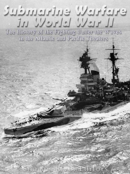 Title details for Submarine Warfare in World War II by Charles River Editors - Wait list